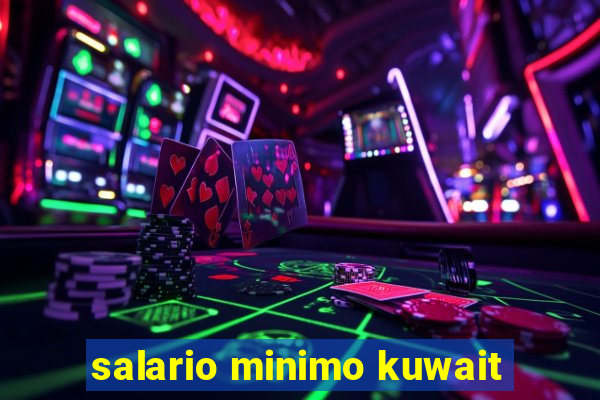 salario minimo kuwait